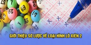Giới thiệu sơ lược về loại hình lô xiên 2&nbsp;